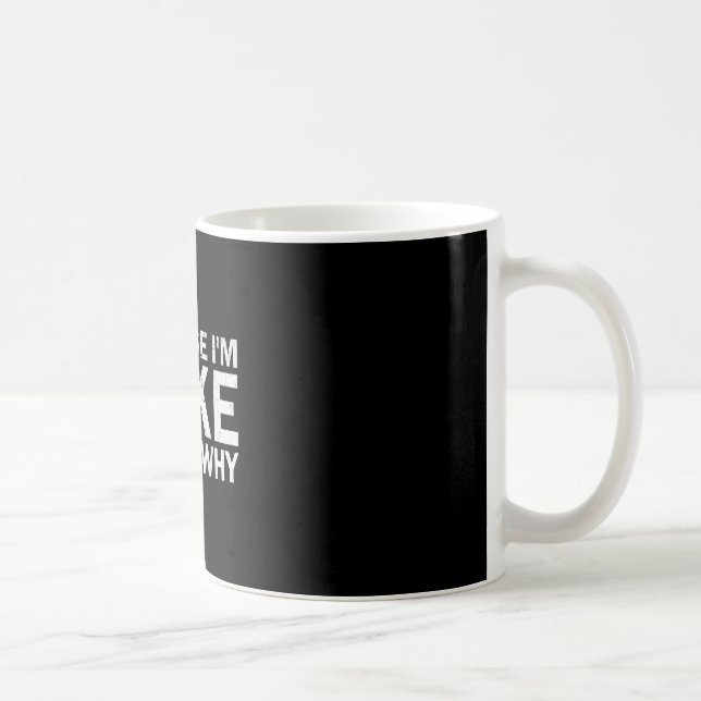 Because mike that's why sarcastic birthday funny coffee mug (Right)