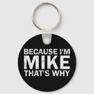 Because mike that's why sarcastic birthday funny keychain