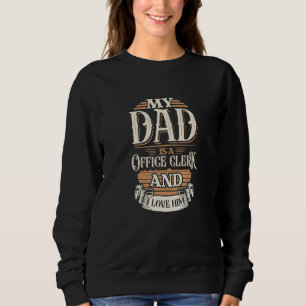 Because My Dad Is A Office Clerk That's Why I Love Sweatshirt