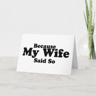 Because My Wife Said So Card