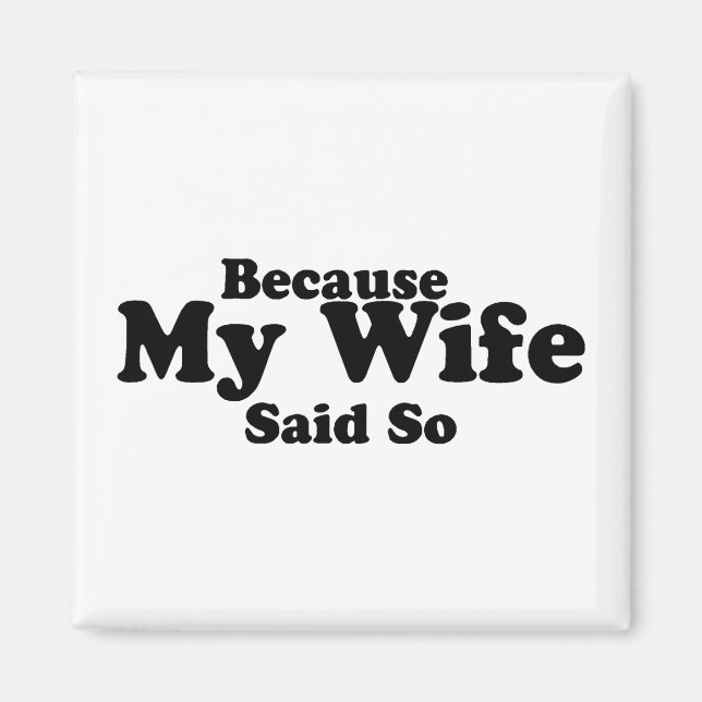 Because My Wife Said So Magnet (Front)