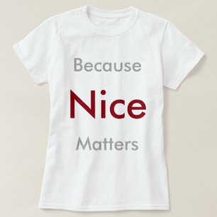 Because Nice Matters T-Shirt