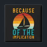 Because Of The Implication Funny Retro Boating Lov Magnet<br><div class="desc">Because Of The Implication Funny Retro Boating Lover Fishing</div>