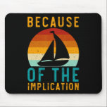 Because Of The Implication Funny Retro Boating Lov Mouse Pad<br><div class="desc">Because Of The Implication Funny Retro Boating Lover Fishing</div>
