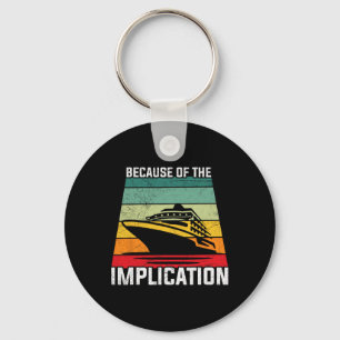 Because Of The Implication Traveller Boating Cruis Keychain