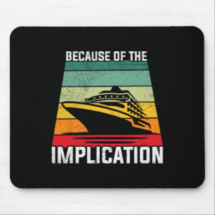 Because Of The Implication Traveller Boating Cruis Mouse Pad