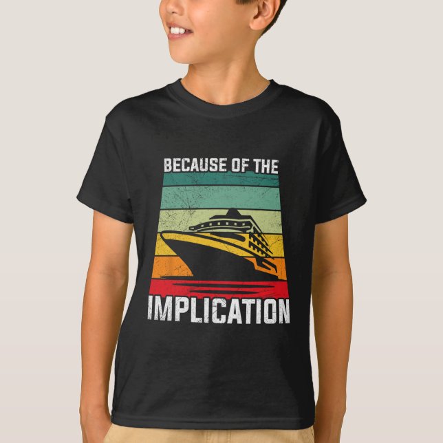 Because Of The Implication Traveller Boating Cruis T-Shirt (Front)