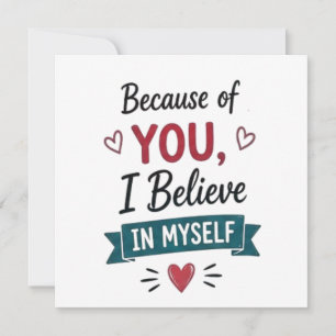 Because of You I Believe in Myself  Card