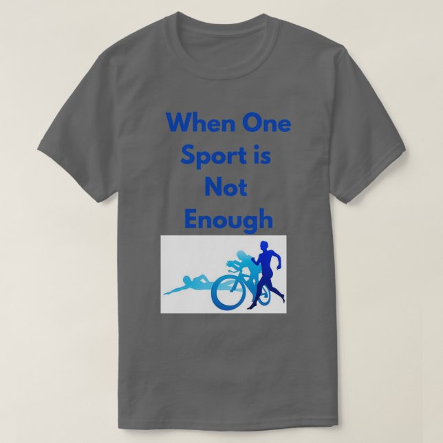 Because One Sport is Not Enough T-Shirt (Design Front)