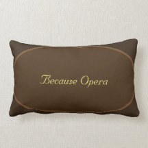 Because Opera Pillow