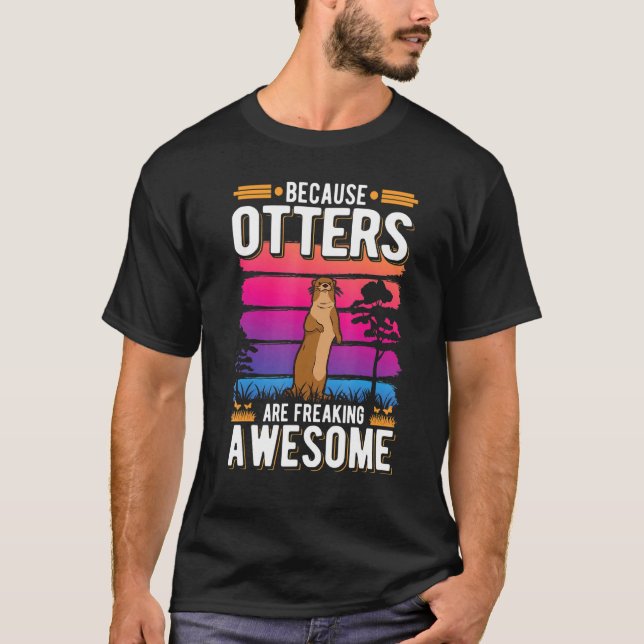 Because Otters are freaking awesome Otter T-Shirt (Front)