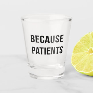 Because patients for healthcare workers shot glass