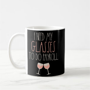 Because Payroll Wine Glasses Funny HR Payroll Spec Coffee Mug