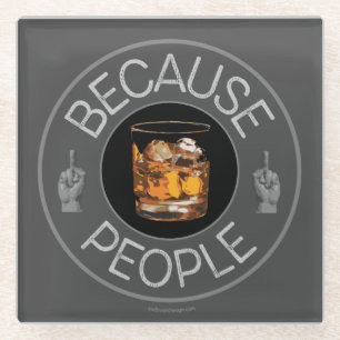 Because People (whiskey) Glass Coaster