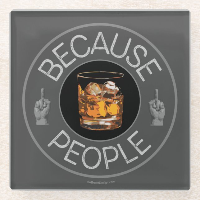 Because People (whiskey) Glass Coaster (Front)