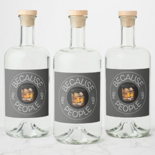 Because People (whiskey) Liquor Bottle Label