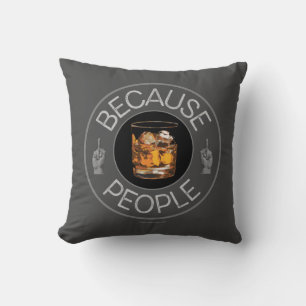 Because People (whiskey) Throw Pillow