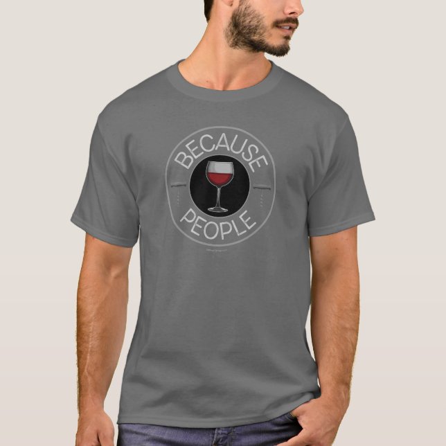 Because People (wine) T-Shirt (Front)