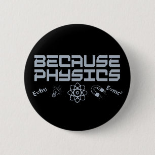 Because Physics 2 Inch Round Button