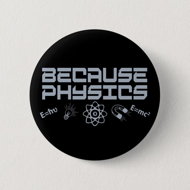 Because Physics 2 Inch Round Button (Front)