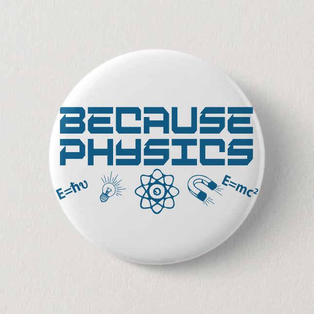 Because Physics 2 Inch Round Button (Front)