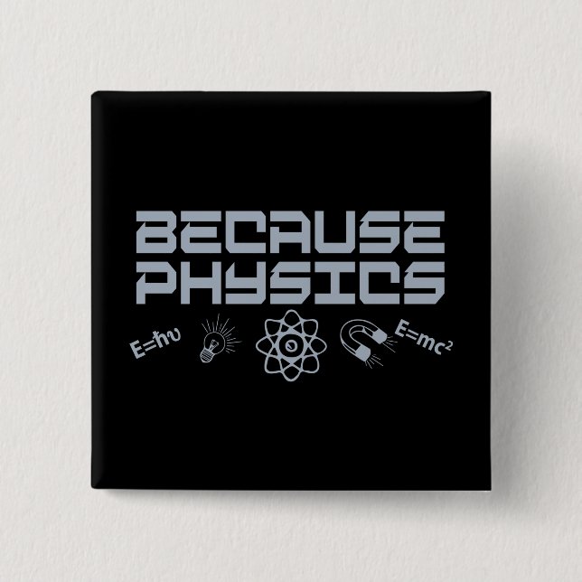 Because Physics 2 Inch Square Button (Front)
