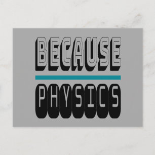 Because PHYSICS Science Geek Nerd Funny Sarcastic. Postcard