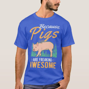 Because Pigs Are Freaking Awesome Pig Premium261 T-Shirt