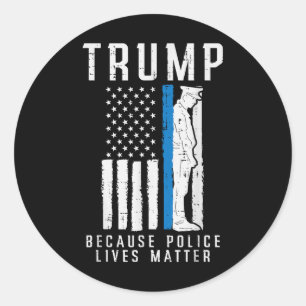 Because Police Lives Pro Trump Thin Blue Line Us F Classic Round Sticker