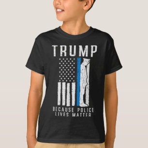 Because Police Lives Pro Trump Thin Blue Line Us F T-Shirt