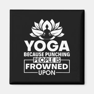 Because Punching People Is Frowned Upon - Yoga Ins Magnet