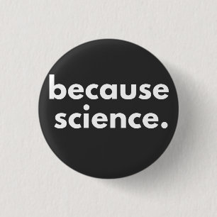 Because Science 1 Inch Round Button