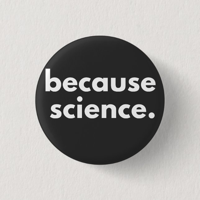 Because Science 1 Inch Round Button (Front)