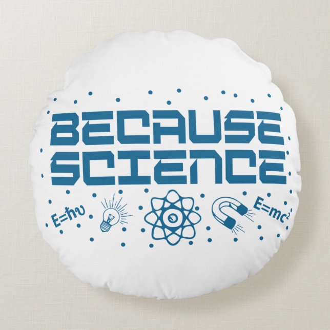 Because Science Funny Round Pillow (Front)