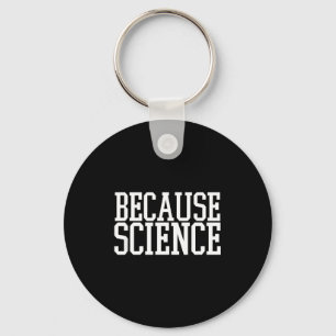 Because Science Funny Saying Mens And Women Shirt Keychain