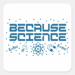 Because Science Funny Square Sticker