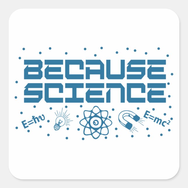 Because Science Funny Square Sticker (Front)