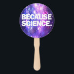 Because Science  Hand Fan<br><div class="desc">Funny products with high-quality print Because Science. Funny birthday or christmas gift idea for your scientific minded friends or yourself!</div>
