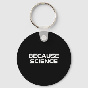 Because Science Men Women Kids Nature Teacher Scie Keychain