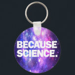 Because Science T-Shirt Classic Round Sticker Keychain<br><div class="desc">Funny products with high-quality print Because Science. Funny birthday or christmas gift idea for your scientific minded friends or yourself!</div>