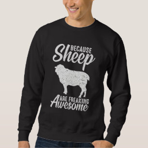 Because Sheep Are Freaking Awesome  Goat Lambs Sweatshirt