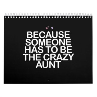 Because Someone Has To Be Crazy Aunt Gift For Aunt Calendar
