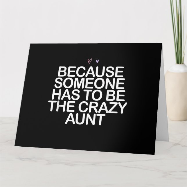 Because Someone Has To Be Crazy Aunt Gift For Aunt Card (Front)