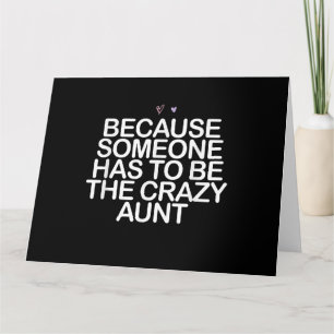 Because Someone Has To Be Crazy Aunt Gift For Aunt Card