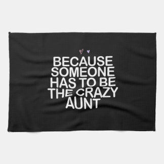 Because Someone Has To Be Crazy Aunt Gift For Aunt Kitchen Towel