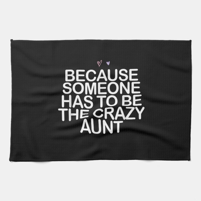 Because Someone Has To Be Crazy Aunt Gift For Aunt Kitchen Towel (Horizontal)