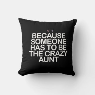 Because Someone Has To Be Crazy Aunt Gift For Aunt Throw Pillow