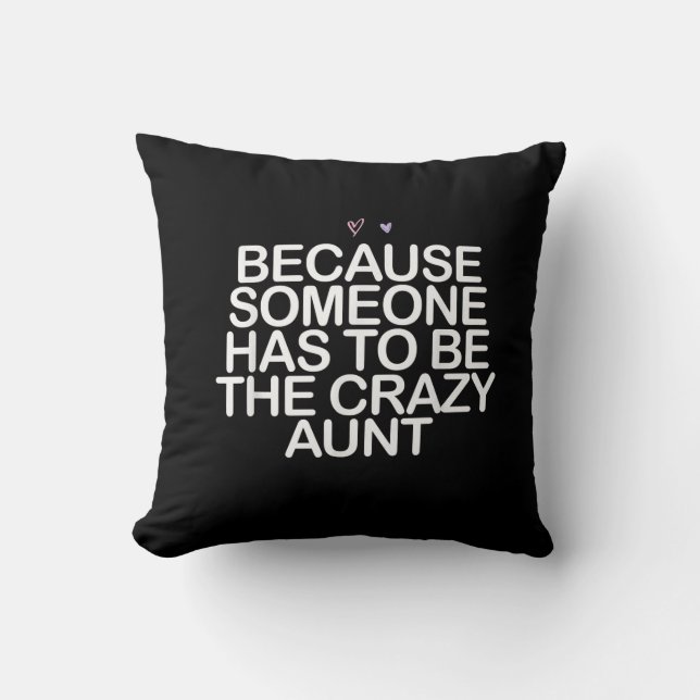 Because Someone Has To Be Crazy Aunt Gift For Aunt Throw Pillow (Front)