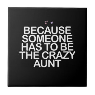 Because Someone Has To Be Crazy Aunt Gift For Aunt Tile