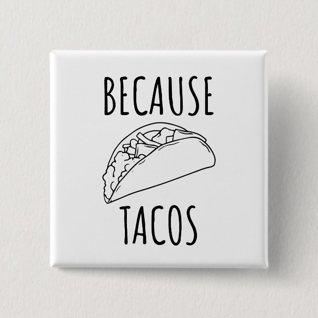 Because Tacos   2 Inch Square Button (Front)